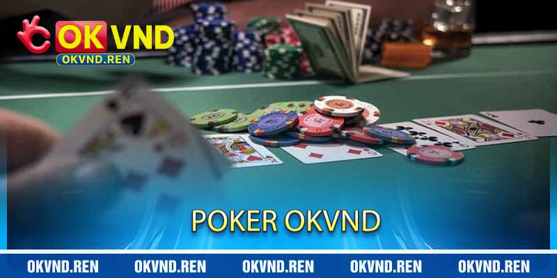 Poker OKVND - Thách Thức Trí Tuệ Cho Bet Thủ Của 2026